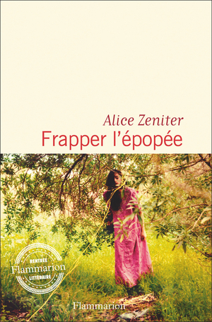 « Frapper l’épopée » d’Alice Zeniter